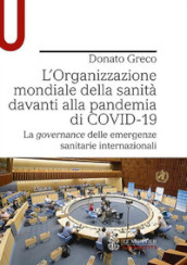 L Organizzazione mondiale della sanità davanti alla pandemia di COVID-19. La governance delle emergenze sanitarie internazionali