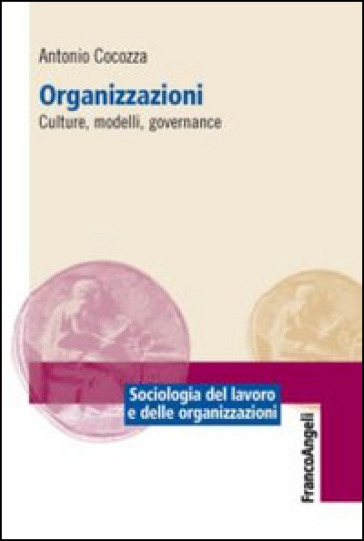Organizzazioni. Culture, modelli, governance - Antonio Cocozza