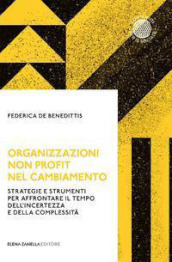 Organizzazioni non profit nel cambiamento. Strategie e strumenti per affrontare il tempo dell