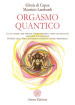 Orgasmo quantico. La via tantrica per ampliare l onda orgasmica: verso una sessualità appagante e consapevole. Scoperte della fisica quantistica e sapienza tantrica primordiale