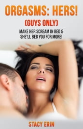 Orgasms: Hers! (Guys Only)