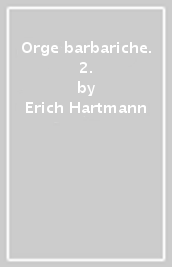 Orge barbariche. 2.