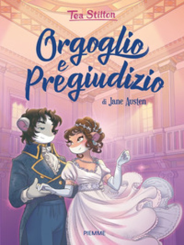 Orgoglio e pregiudizio di Jane Austen - Tea Stilton