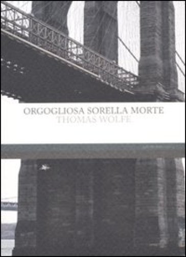 Orgogliosa sorella morte - Thomas C. Wolfe