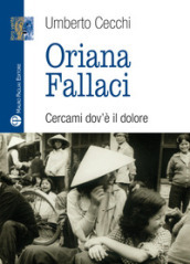 Oriana Fallaci. Cercami dov è il dolore