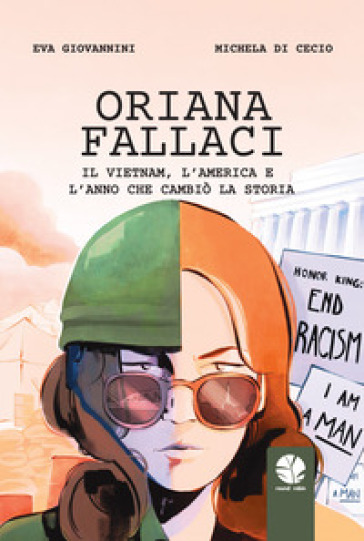 Oriana Fallaci. Il Vietnam, l'America e l'anno che cambiò la Storia - Eva Giovannini - Michela di Cecio