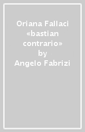 Oriana Fallaci «bastian contrario»