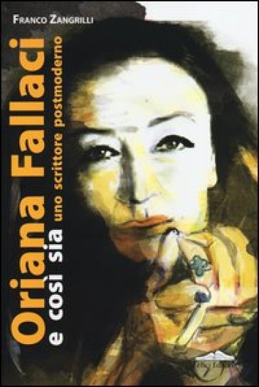 Oriana Fallaci e così sia. Uno scrittore postmoderno - Franco Zangrilli