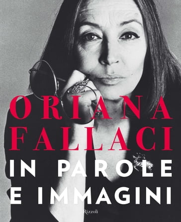 Oriana Fallaci in parole e immagini - Oriana Fallaci