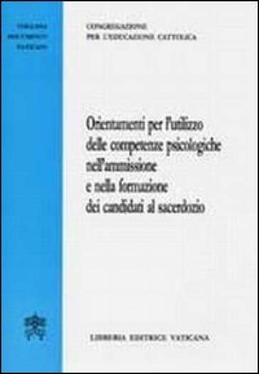 Orientamenti per l'utilizzo delle competenze psicologiche nell'ammissione e nella formazione dei candidati al sacerdozio