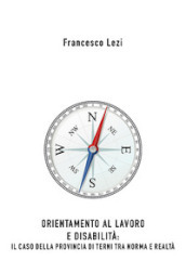 Orientamento al lavoro e disabilità: il caso della provincia di Terni, tra norma e realtà