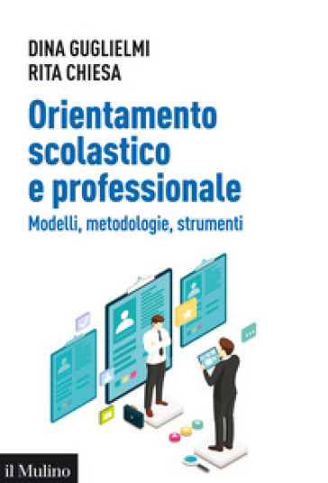 Orientamento scolastico e professionale. Modelli, metodologie, strumenti - Dina Guglielmi - Rita Chiesa