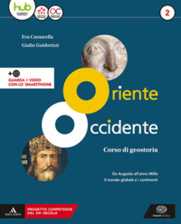 Oriente Occidente. Corso di geostoria. Territori e Stati di ieri e di oggi. Per il biennio dei Licei. Con ebook. Con espansione online. Vol. 2: Da Augusto all'anno mille-Il mondo globale e i continenti - Eva Cantarella - Giulio Guidorizzi