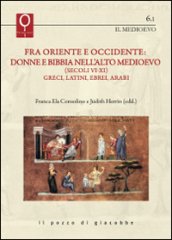 Fra Oriente e Occidente: donne e Bibbia nell alto Medioevo (Secoli VI-XI). Greci, latini, ebrei, arabi
