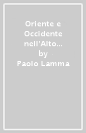 Oriente e Occidente nell Alto Medioevo. Studi storici sulle due civiltà