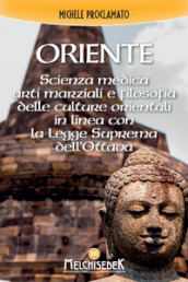 Oriente. Scienza medica, arti marziali e la filosofia delle culture orientali, in linea con la legge divina dell