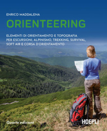 Orienteering. Elementi di orientamento e topografia per escursioni, alpinismo, trekking, survival, soft air e corsa d'orientamento - Enrico Maddalena
