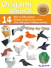 Origami Animal: Bird - 14 Easy-Projects Fold Animal Papercraft Step-by-Step.