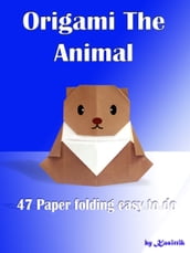 Origami The Animal: 47 Paper Folding Easy To Do