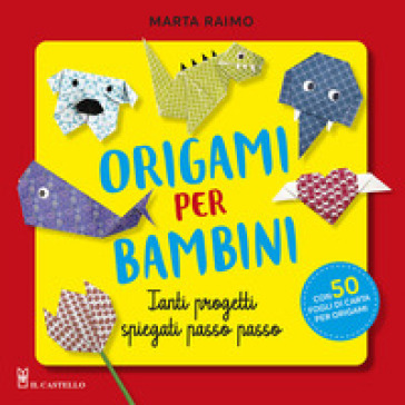 Origami per bambini. Tanti progetti spiegati passo passo. Con 50 fogli di  carta per origami originali - Marta Raimo - Libro - Mondadori Store