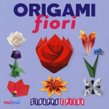 Origami fiori. Strappa e piega. Con Contenuto digitale per accesso on line - Rita Foelker - Pasquale D