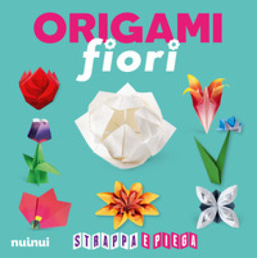 Origami fiori. Strappa e piega. Ediz. a colori. Con QR Code - Rita Foelker - Pasquale D