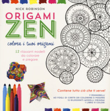 Origami zen. Colora i tuoi origami. Con gadget - Nick Robinson