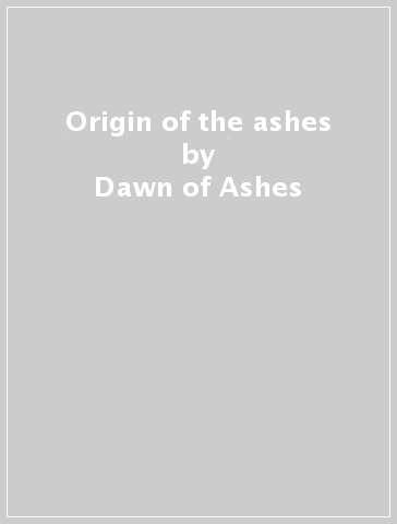 Origin of the ashes - Dawn of Ashes