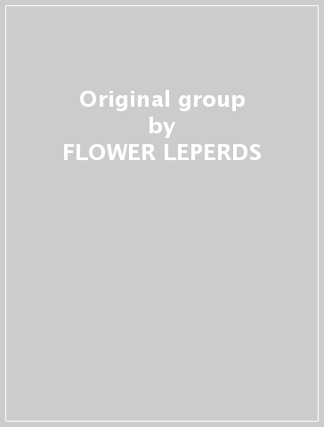 Original group - FLOWER LEPERDS