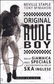 Original rude boy. Dalla Giamaica agli Specials, l autobiografia dello ska inglese