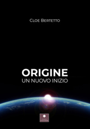 Origine. Un nuovo inizio - Cloe Bertetto