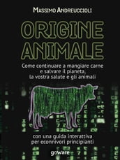 Origine animale. Come continuare a mangiare carne e salvare il pianeta, la vostra salute e gli animali