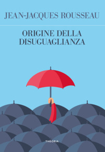 Origine della disuguaglianza - Jean-Jacques Rousseau