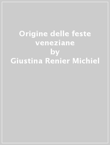 Origine delle feste veneziane - Giustina Renier Michiel