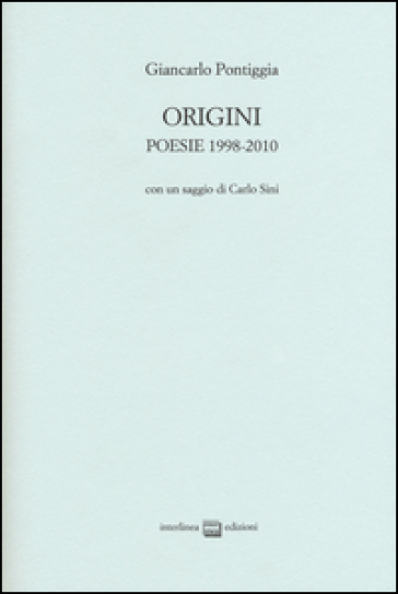 Origini. Poesie 1998-2010 - Giancarlo Pontiggia