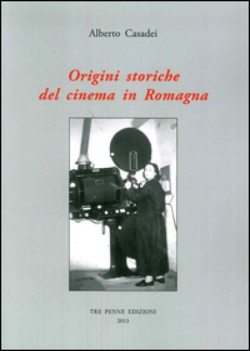 Origini storiche del cinema in Romagna - Alberto Casadei