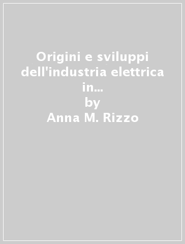 Origini e sviluppi dell'industria elettrica in Puglia sino all'interconnessione internazionale con la Grecia - Anna M. Rizzo - Domenico Laforgia