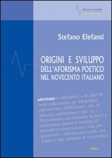 Origini e sviluppo dell'aforisma poetico nel Novecento italiano - Stefano Elefanti