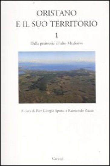 Oristano e il suo territorio. 1.Dalla preistoria all'alto Medioevo - P. Giorgio Spanu