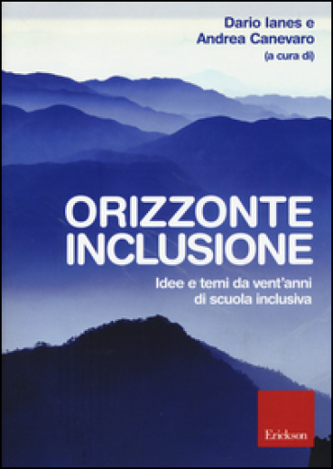 Orizzonte inclusione. Idee e temi da vent'anni di scuola inclusiva