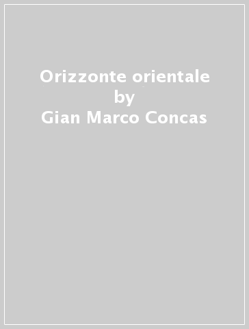 Orizzonte orientale - Gian Marco Concas