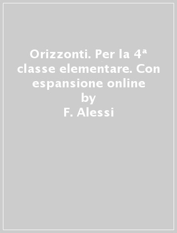 Orizzonti. Per la 4ª classe elementare. Con espansione online - F. Alessi - G. Battisti - M. De Blasi