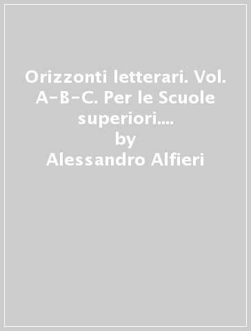 Orizzonti letterari. Vol. A-B-C. Per le Scuole superiori. Con e-book. Con espansione online - Alessandro Alfieri - C. Lanza