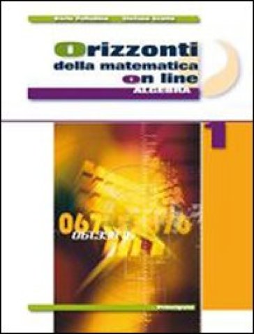 Orizzonti della matematica online. Algebra. Per le Scuole superiori. Con espansione online. 1. - Dario Palladino - Stefano Scotto