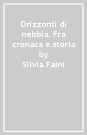 Orizzonti di nebbia. Fra cronaca e storia