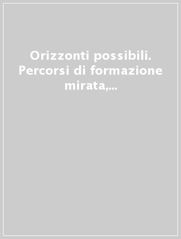 Orizzonti possibili. Percorsi di formazione mirata, inserimento lavorativo e integrazione sociale di persone con disabilità intellettiva in Lombardia