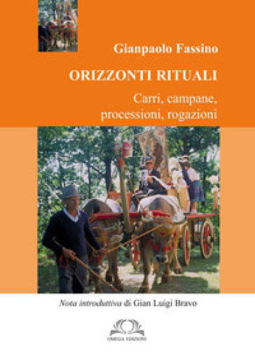 Orizzonti rituali. Carri, campane, processioni, rogazioni - Gianpaolo Fassino