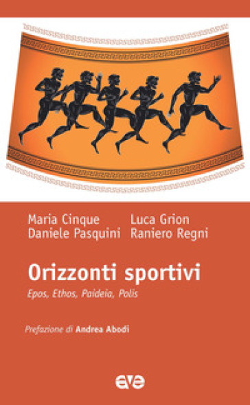 Orizzonti sportivi. Epos, ethos, paideia, polis - Maria Cinque - Luca Grion - Daniele Pasquini - Raniero Regni