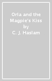 Orla and the Magpie s Kiss