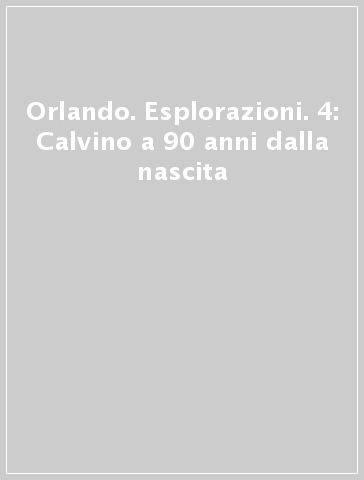 Orlando. Esplorazioni. 4: Calvino a 90 anni dalla nascita